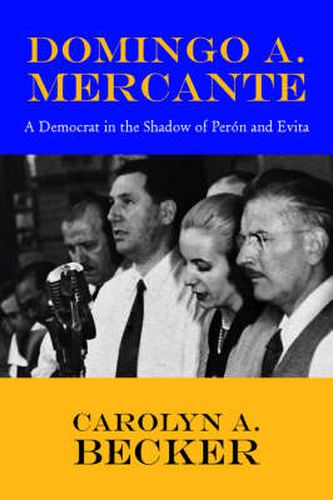 Cover image for Domingo A. Mercante: A Democrat in the Shadow of Pern and Evita