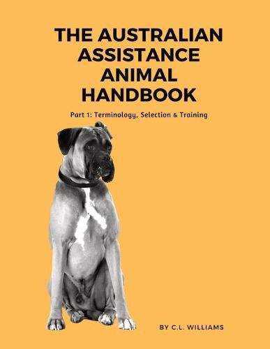 Cover image for The Australian Assistance Animal Handbook: Part I: Terminology, Selection & Training