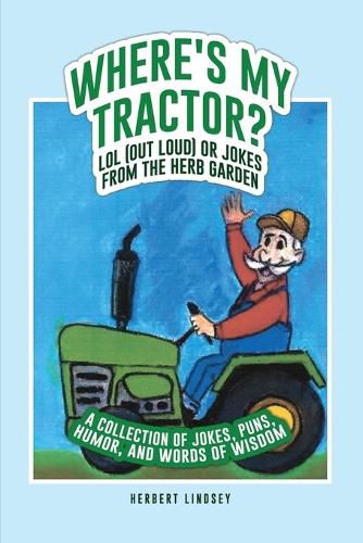 Cover image for Where's My Tractor? LOL (Out Loud) or Jokes from the Herb Garden