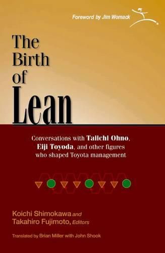 Cover image for The Birth of Lean: Conversations with Taiichi Ohno, Eiji Toyoda, and Other Figures Who Shaped Toyota Management