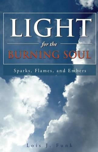 Cover image for Light for the Burning Soul: Sparks, Flames, and Embers