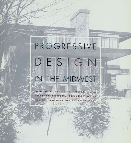 Cover image for Progressive Design In The Midwest: The Purcell-Cutts House and the Prairie School Collection at the Minneapolis Institute of Arts