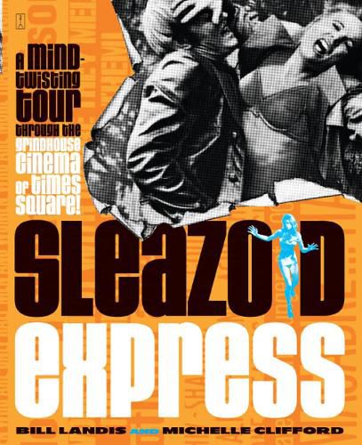 Sleazoid Express: A Mind-Twisting Tour Through the Grindhouse Cinema of Times Square