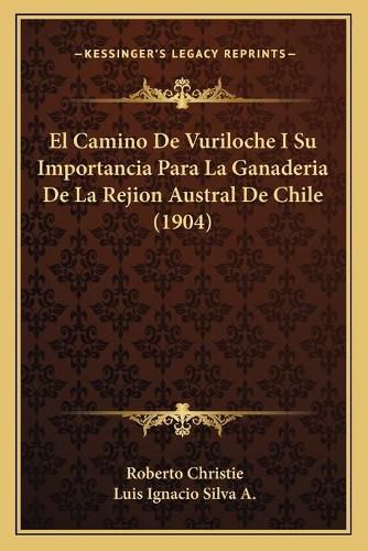 El Camino de Vuriloche I Su Importancia Para La Ganaderia de La Rejion Austral de Chile (1904)