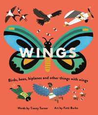 Cover image for Wings: Birds, Bees, Biplanes and Other Things with Wings