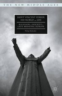 Cover image for Saint Vincent Ferrer, His World and Life: Religion and Society in Late Medieval Europe