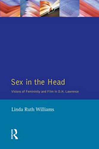 Cover image for Sex In The Head: Visions of Femininity and Film in D.H. Lawrence