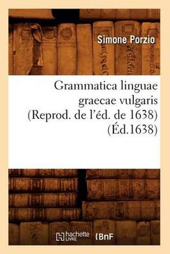 Cover image for Grammatica Linguae Graecae Vulgaris (Reprod. de l'Ed. de 1638) (Ed.1638)