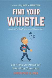 Cover image for Find Your Whistle: Simple Gifts Touch Hearts and Change Lives