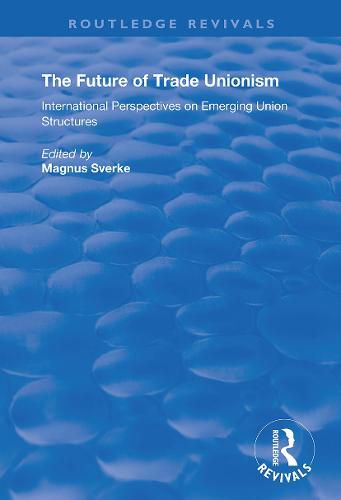 Cover image for The Future of Trade Unionism: International Perspectives on Emerging Union Structures