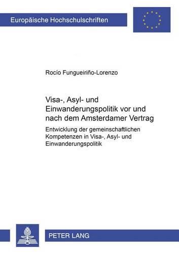 Cover image for Visa-, Asyl- Und Einwanderungspolitik VOR Und Nach Dem Amsterdamer Vertrag: Entwicklung Der Gemeinschaftlichen Kompetenzen in Visa-, Asyl- Und Einwanderungspolitik