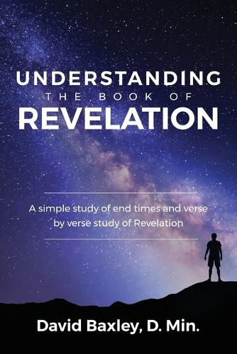 Cover image for Understanding the Book of Revelation: A Simple Study of End Times and Verse by Verse Study of Revelation