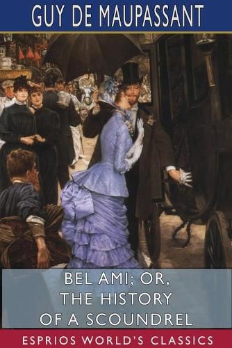 Cover image for Bel Ami; or, The History of a Scoundrel (Esprios Classics)