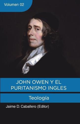 Cover image for John Owen y el Puritanismo Ingles - Vol. 2: Teologia