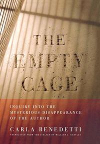 Cover image for The Empty Cage: Inquiry into the Mysterious Disappearance of the Author