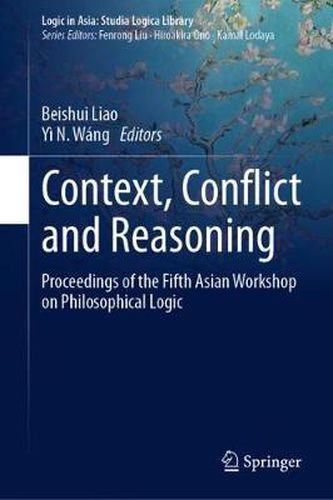 Context, Conflict and Reasoning: Proceedings of the Fifth Asian Workshop on Philosophical Logic