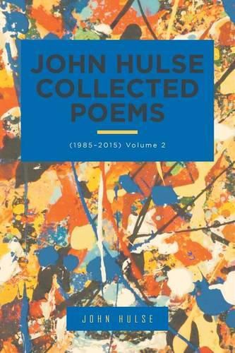 Cover image for John Hulse Collected Poems: (1985-2015) Volume 2