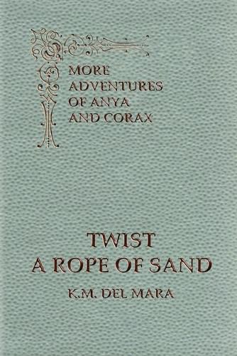 Cover image for Twist a Rope of Sand, More Adventures of Anya and Corax