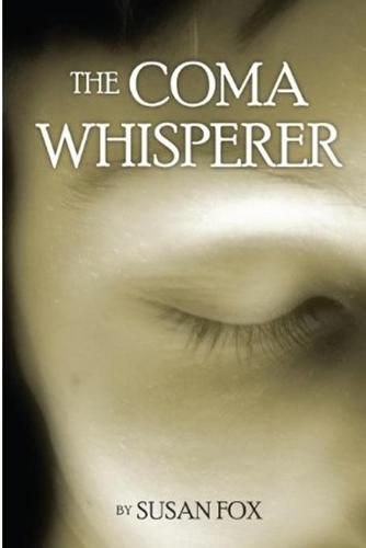 The Coma Whisperer: The non-medical, self help, stress management book for women uses hypnosis to reduce stress and communicate with a loved one suffering from TBI and coma