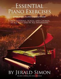 Cover image for Essential Piano Exercises Every Piano Player Should Know: Learn Intervals, Pentascales, Tetrachords, Scales (major and minor), Chords (triads, sus, aug., dim., 6th, 7th), Chord Progressions, and FUN, COOL Piano Exercises in all Key Signatures