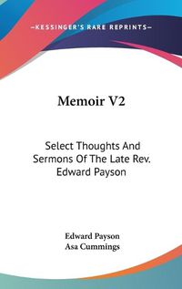 Cover image for Memoir V2: Select Thoughts and Sermons of the Late REV. Edward Payson