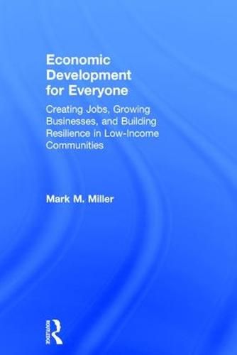 Cover image for Economic Development for Everyone: Creating Jobs, Growing Businesses, and Building Resilience in Low-Income Communities