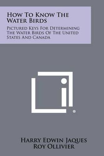 How to Know the Water Birds: Pictured Keys for Determining the Water Birds of the United States and Canada