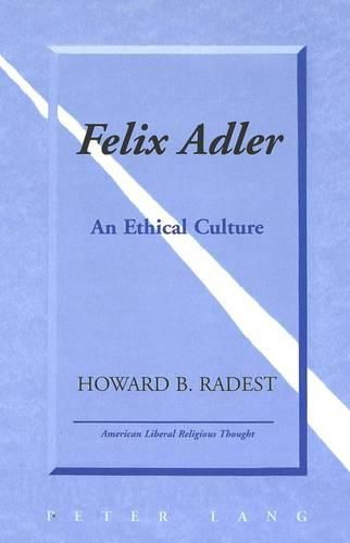 Cover image for Felix Adler: An Ethical Culture