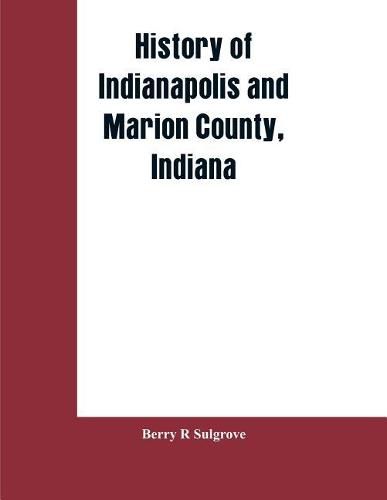 Cover image for History of Indianapolis and Marion County, Indiana