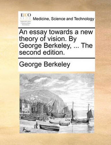 Cover image for An Essay Towards a New Theory of Vision. by George Berkeley, ... the Second Edition.