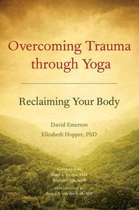 Cover image for Overcoming Trauma Through Yoga: Reclaiming Your Body