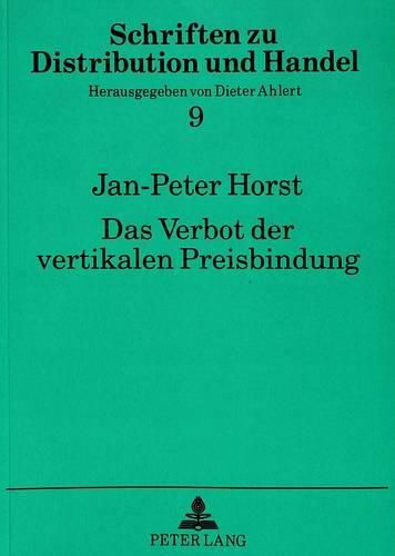 Das Verbot Der Vertikalen Preisbindung: Interdisziplinaere Analyse Eines Tabus Auf Marketingwissenschaftlicher Und Wettbewerbspolitischer Grundlage