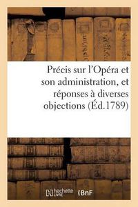 Cover image for Precis Sur l'Opera Et Son Administration, Et Reponses A Diverses Objections