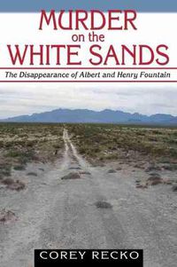Cover image for Murder on the White Sands: The Disappearance of Albert and Henry Fountain