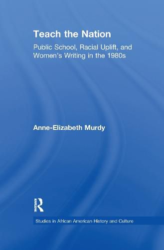 Cover image for Teach the Nation: Public School, Racial Uplift, and Women's Writing in the 1890s