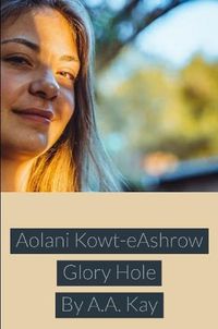 Cover image for Aolani Kowt-eAshrow Glory Hole