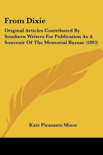 Cover image for From Dixie: Original Articles Contributed by Southern Writers for Publication as a Souvenir of the Memorial Bazaar (1893)