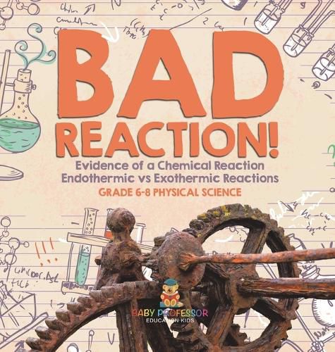 Bad Reaction! Evidence of a Chemical Reaction Endothermic vs Exothermic Reactions Grade 6-8 Physical Science