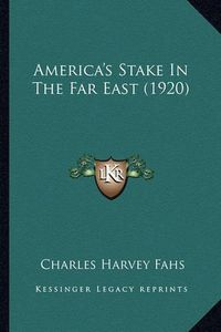 Cover image for America's Stake in the Far East (1920)