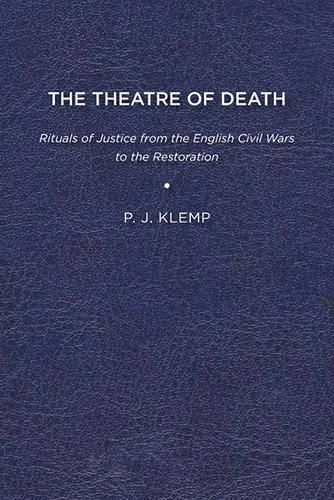 Cover image for The Theatre of Death: Rituals of Justice from the English Civil Wars to the Restoration