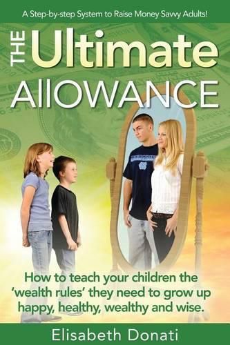 Cover image for The Ultimate Allowance: How to teach your children the 'wealth rules' they need to grow up happy, healthy and wise.