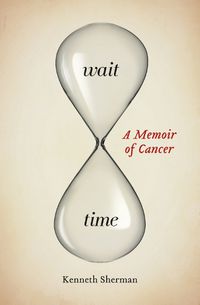 Cover image for Wait Time: A Memoir of Cancer