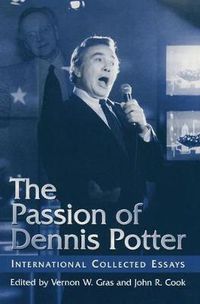 Cover image for The Passion of Dennis Potter: International Collected Essays