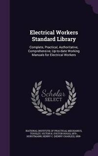 Cover image for Electrical Workers Standard Library: Complete, Practical, Authoritative, Comprehensive, Up-To-Date Working Manuals for Electrical Workers