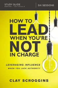 Cover image for How to Lead When You're Not in Charge Study Guide: Leveraging Influence When You Lack Authority