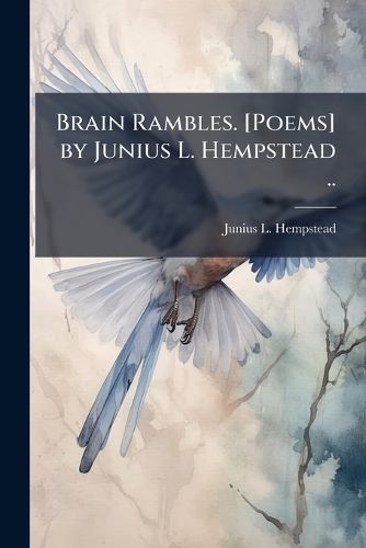 Cover image for Brain Rambles. [Poems] by Junius L. Hempstead ..