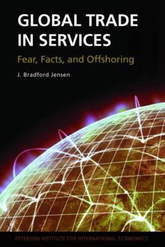 Cover image for Global Trade in Services - Fear, Facts, and Offshoring