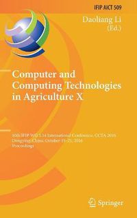 Cover image for Computer and Computing Technologies in Agriculture X: 10th IFIP WG 5.14 International Conference, CCTA 2016, Dongying, China, October 19-21, 2016, Proceedings