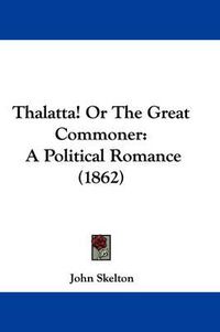 Cover image for Thalatta! or the Great Commoner: A Political Romance (1862)