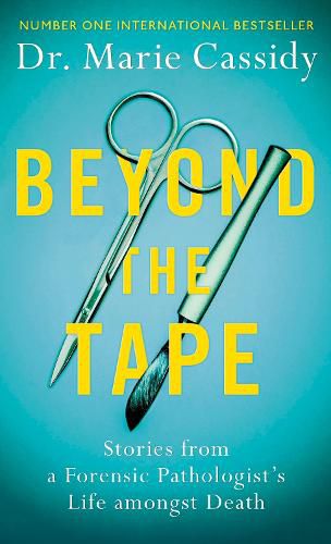 Cover image for Beyond the Tape: Stories from a Forensic Pathologist's Life Amongst Death